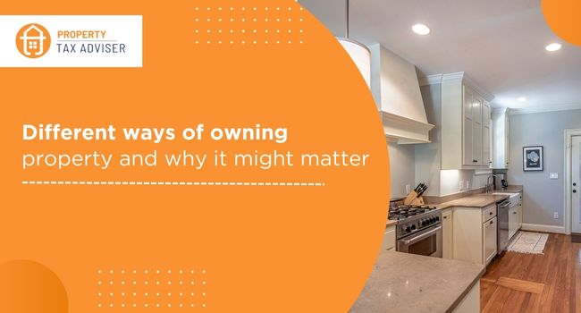 Different ways of owning property and why it might matter