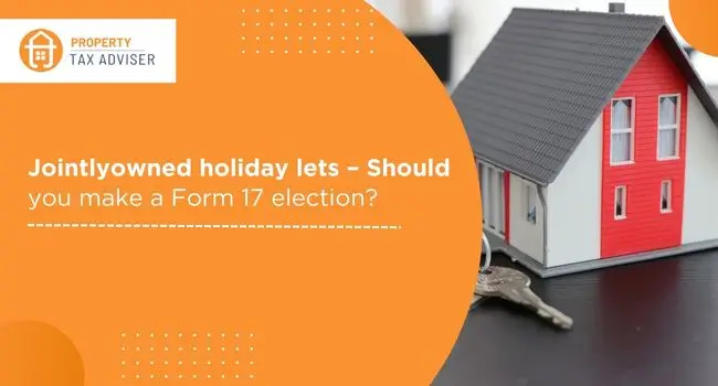 Jointlyowned holiday lets – Should you make a Form 17 election