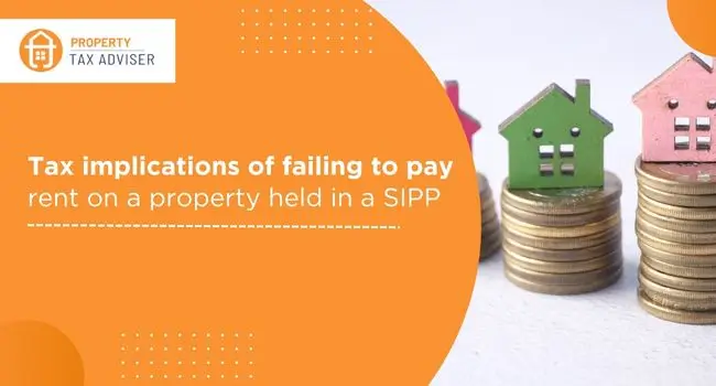 Tax implications of failing to pay rent on a property held in a SIPP