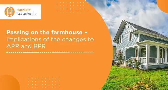 Passing on the farmhouse – Implications of the changes to APR and BPR