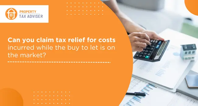 Can you claim tax relief for costs incurred while the buy to let is on the market